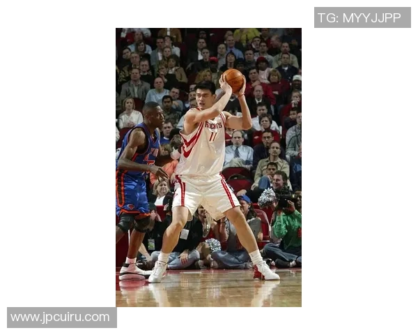 姚明职业生涯最高进球回顾与传奇瞬间的深度解析